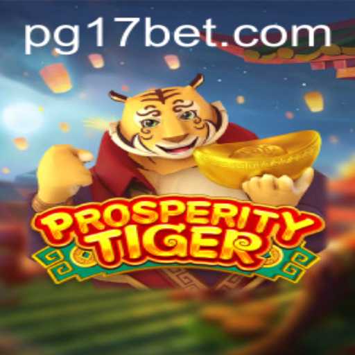 Discover the Exciting World of ProsperityTiger and 17bet