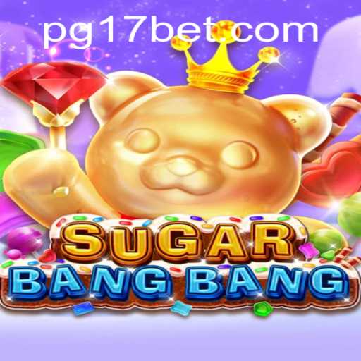 Explore the Exciting World of SUGARBANGBANG: A Unique Gaming Experience with 17bet